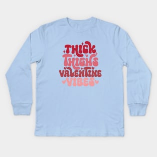 Thick Thighs and Valentine Vibes, Funny Cute Valentine Kids Long Sleeve T-Shirt